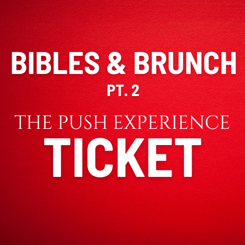 Bibles & Brunch Pt. 2: The PUSH Experience